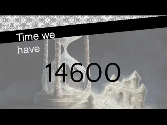 Time we have 14600