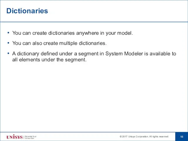 Dictionaries You can create dictionaries anywhere in your model. You can also create