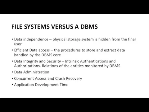 FILE SYSTEMS VERSUS A DBMS Data independence – physical storage system is hidden