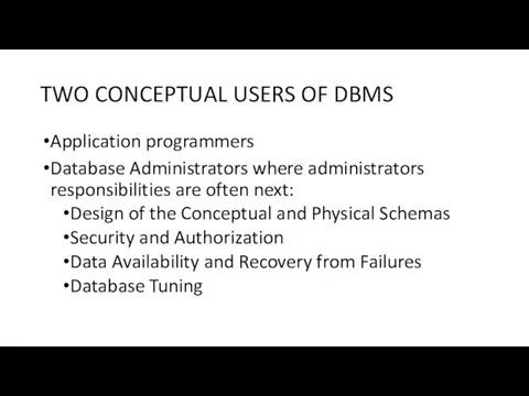 TWO CONCEPTUAL USERS OF DBMS Application programmers Database Administrators where administrators responsibilities are