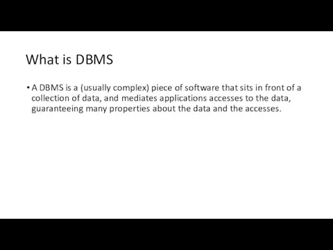 What is DBMS A DBMS is a (usually complex) piece of software that