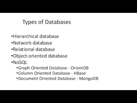 Types of Databases Hierarchical database Network database Relational database Object-oriented database NoSQL Graph