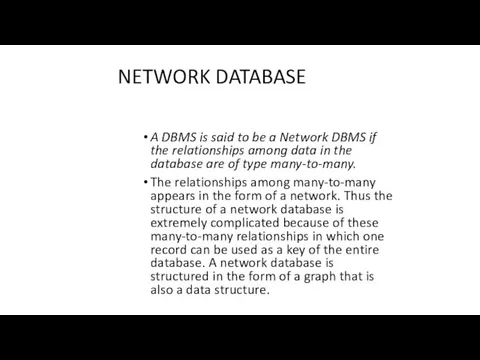 NETWORK DATABASE A DBMS is said to be a Network DBMS if the