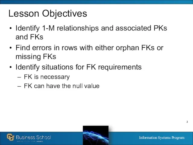 Lesson Objectives Identify 1-M relationships and associated PKs and FKs Find errors in