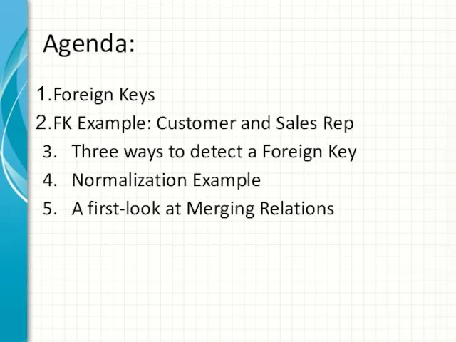 Agenda: Foreign Keys FK Example: Customer and Sales Rep 3.