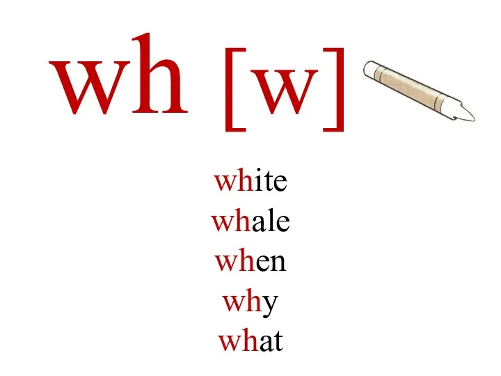 wh [w] white whale when why what