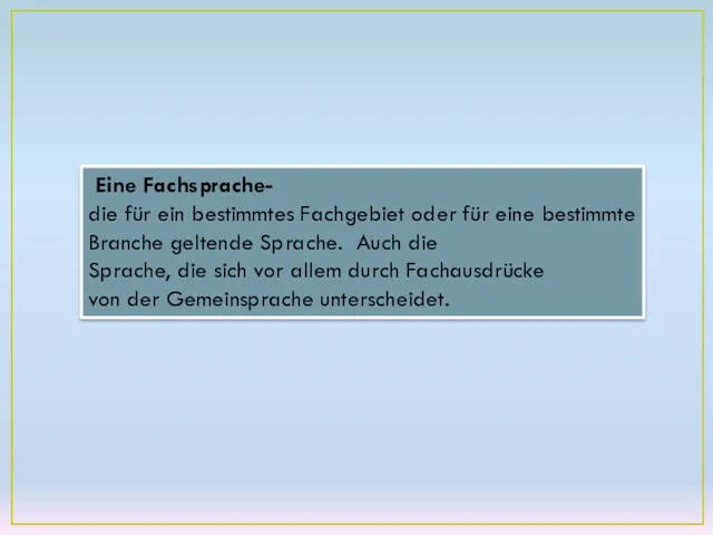 Eine Fachsprache- die für ein bestimmtes Fachgebiet oder für eine