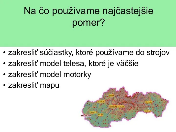 Na čo používame najčastejšie pomer? zakresliť súčiastky, ktoré používame do