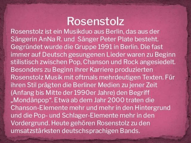 Rosenstolz Rosenstolz ist ein Musikduo aus Berlin, das aus der Sängerin AnNa R.