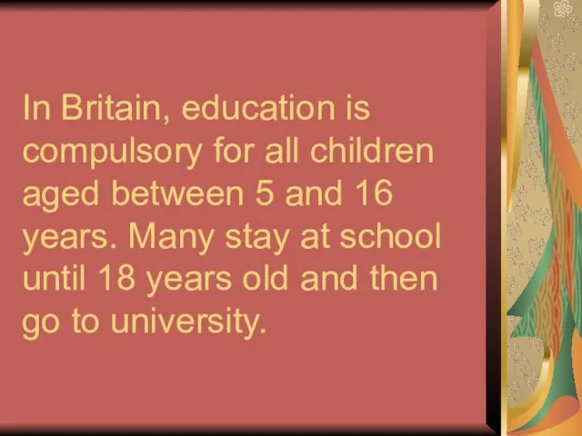 In Britain, education is compulsory for all children aged between 5 and 16