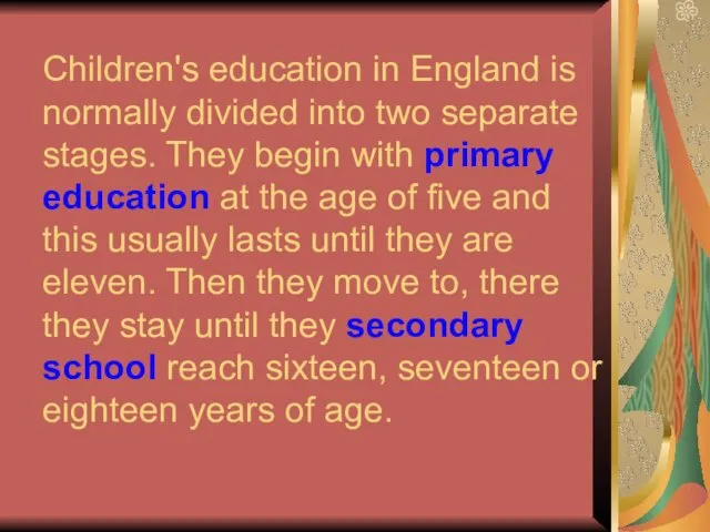 Children's education in England is normally divided into two separate stages. They begin