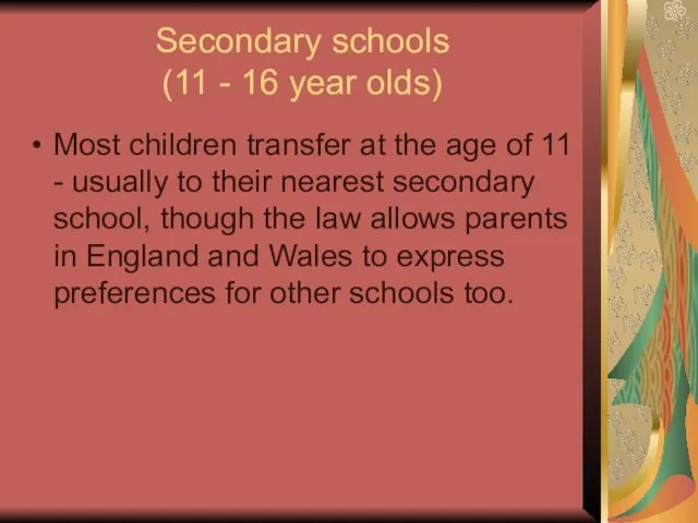 Secondary schools (11 - 16 year olds) Most children transfer at the age
