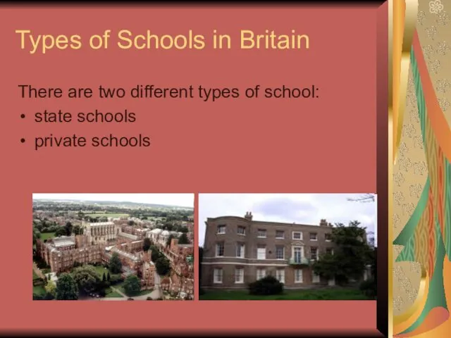 Types of Schools in Britain There are two different types of school: state schools private schools