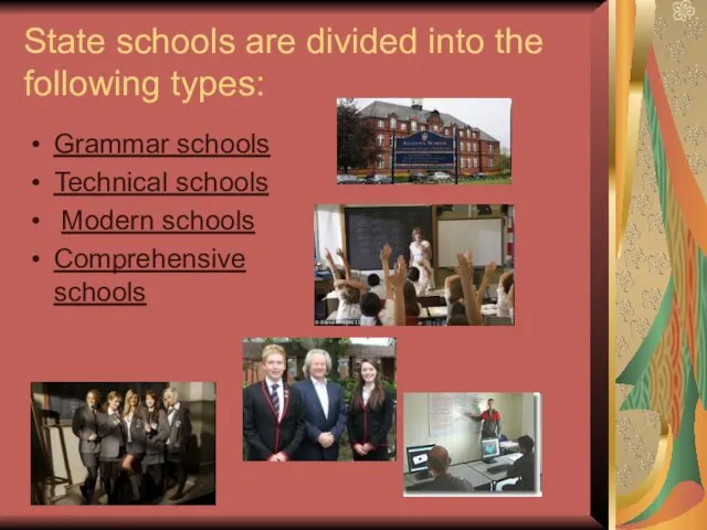 State schools are divided into the following types: Grammar schools Technical schools Modern schools Comprehensive schools