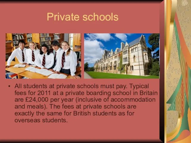 Private schools All students at private schools must pay. Typical fees for 2011