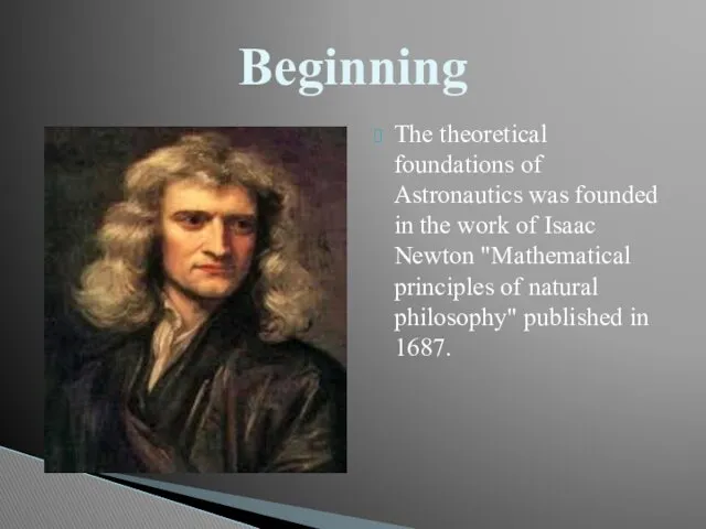 The theoretical foundations of Astronautics was founded in the work of Isaac Newton