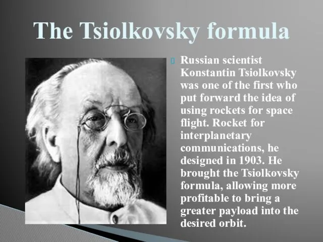 Russian scientist Konstantin Tsiolkovsky was one of the first who put forward the