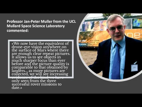 Professor Jan-Peter Muller from the UCL Mullard Space Science Laboratory commented: «We now