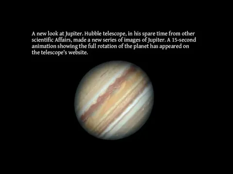 A new look at Jupiter. Hubble telescope, in his spare time from other