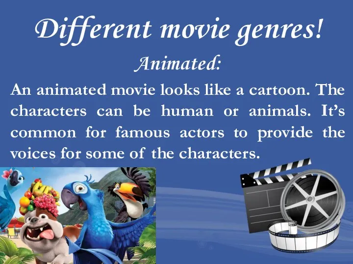 Different movie genres! Animated: An animated movie looks like a