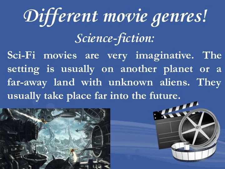 Different movie genres! Science-fiction: Sci-Fi movies are very imaginative. The