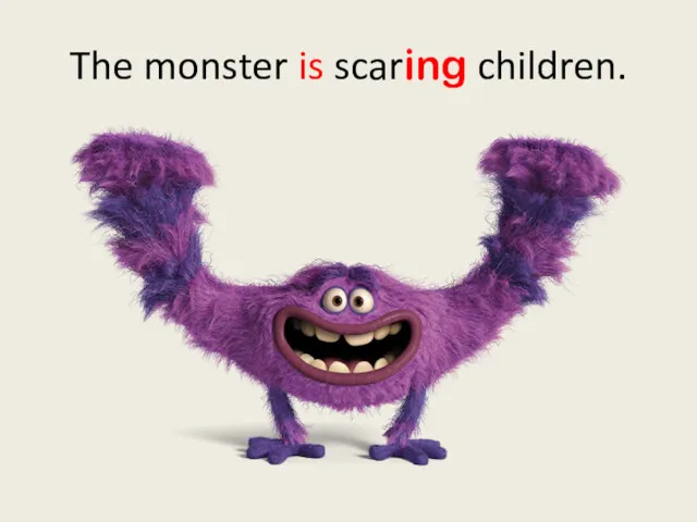 The monster is scaring children.