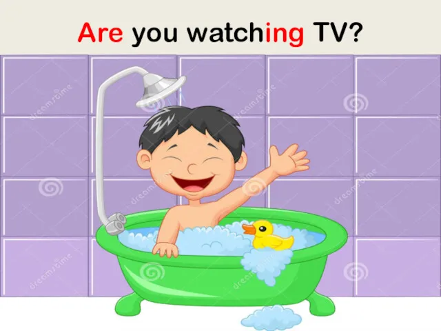 Are you watching TV?