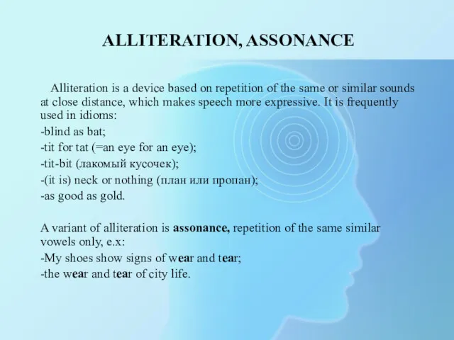 ALLITERATION, ASSONANCE Alliteration is a device based on repetition of