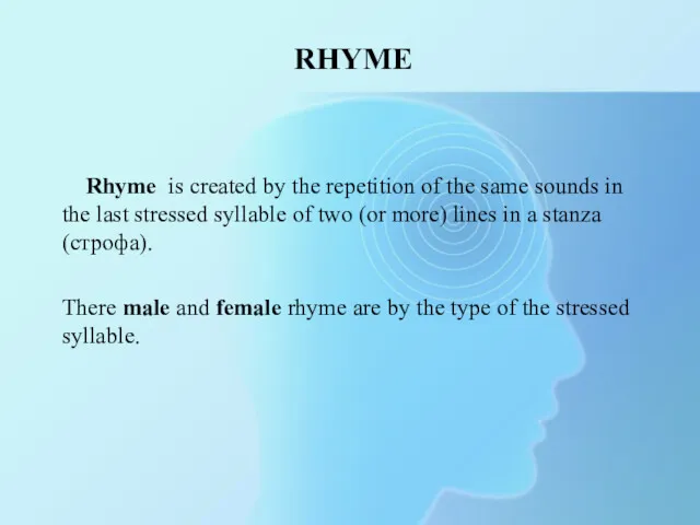 RHYME Rhyme is created by the repetition of the same