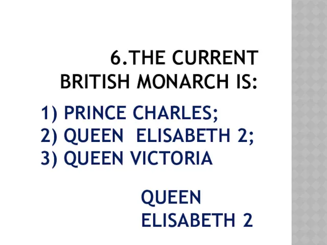 1) PRINCE CHARLES; 2) QUEEN ELISABETH 2; 3) QUEEN VICTORIA