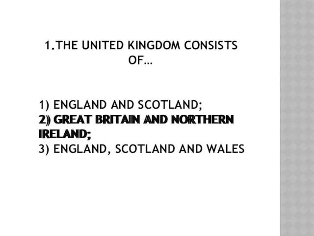 1) ENGLAND AND SCOTLAND; 2) GREAT BRITAIN AND NORTHERN IRELAND;