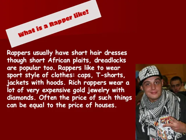 What is a Rapper like? Rappers usually have short hair
