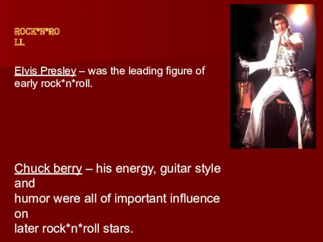 Rock*n*roll Elvis Presley – was the leading figure of early