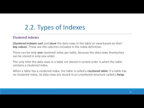 Clustered indexes sort and store the data rows in the table or view