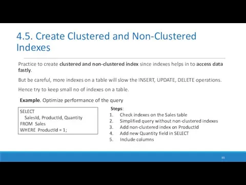 Practice to create clustered and non-clustered index since indexes helps