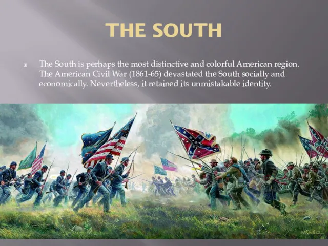 THE SOUTH The South is perhaps the most distinctive and