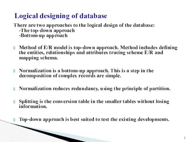 There are two approaches to the logical design of the database: -The top-down