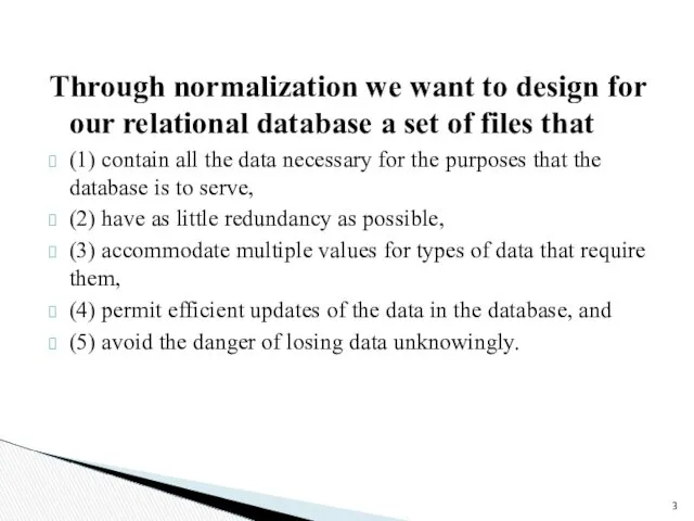 Through normalization we want to design for our relational database a set of