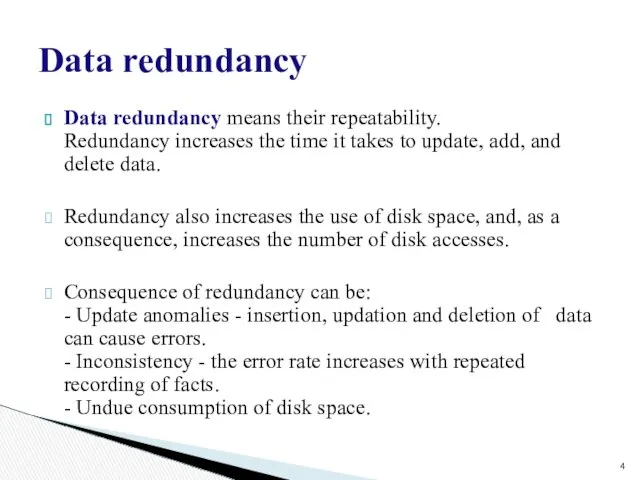 Data redundancy Data redundancy means their repeatability. Redundancy increases the time it takes