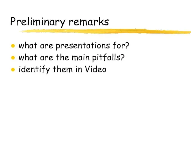 Preliminary remarks what are presentations for? what are the main pitfalls? identify them in Video