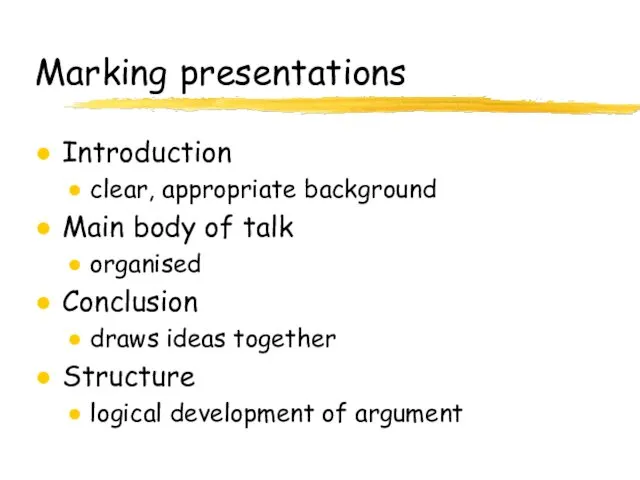Marking presentations Introduction clear, appropriate background Main body of talk organised Conclusion draws