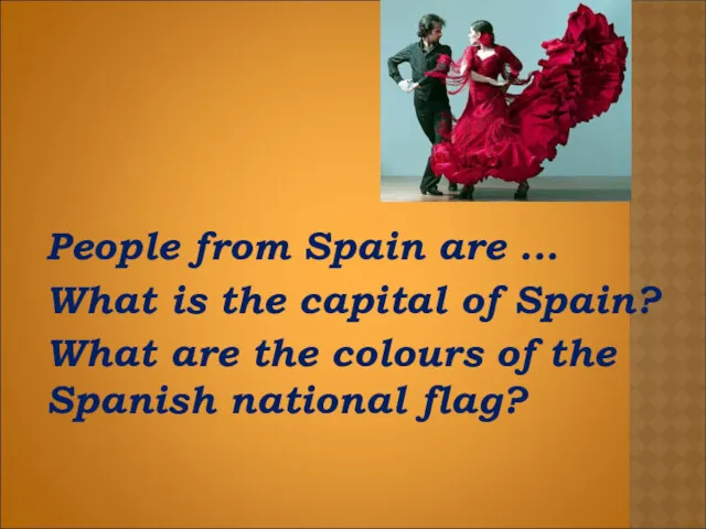 People from Spain are ... What is the capital of