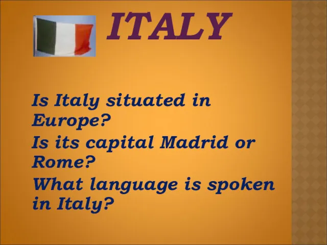 ITALY Is Italy situated in Europe? Is its capital Madrid