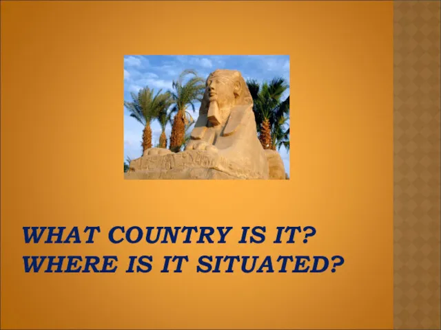 WHAT COUNTRY IS IT? WHERE IS IT SITUATED?