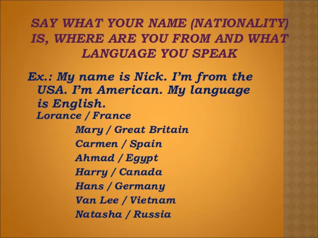 SAY WHAT YOUR NAME (NATIONALITY) IS, WHERE ARE YOU FROM