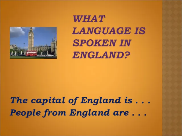 WHAT LANGUAGE IS SPOKEN IN ENGLAND? The capital of England