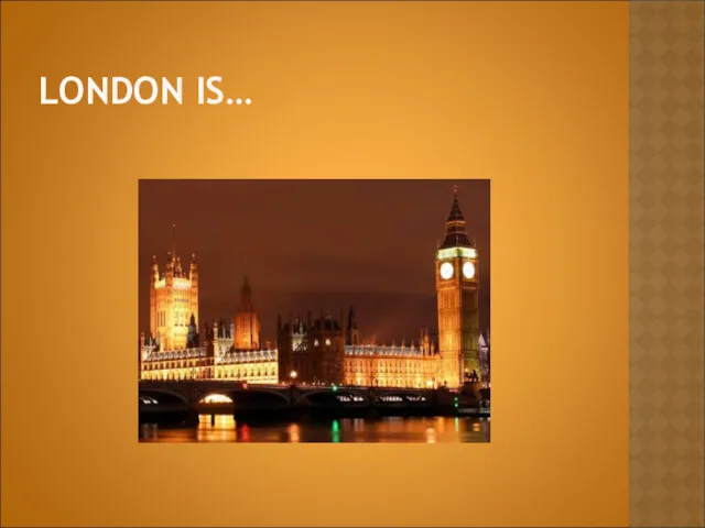 LONDON IS…