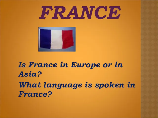 FRANCE Is France in Europe or in Asia? What language is spoken in France?