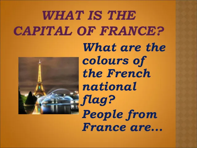 WHAT IS THE CAPITAL OF FRANCE? What are the colours