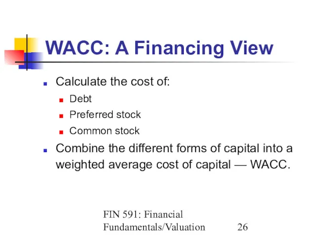 FIN 591: Financial Fundamentals/Valuation WACC: A Financing View Calculate the